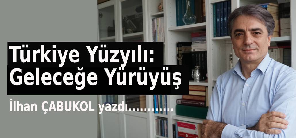 Türkiye Yüzyılı: Geleceğe Yürüyüş